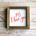 Valentine's Day Decor Gift for Her P.S. I Love You Sign 7 x 7 Inches - Jarful House