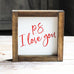 PS I Love You Sign - Farmhouse Wall Decor -  7 x 7 Inches - Jarful House